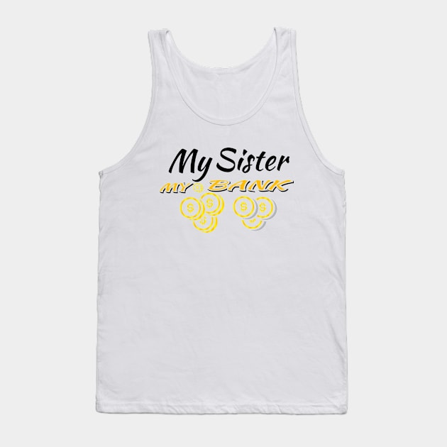 my sister my bank Tank Top by Arisix23